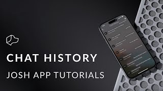 Josh App Tutorials  Chat History [upl. by Anniken352]