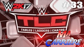 WWE 2K17 MA CARRIERE 33 PPV TLC [upl. by Naujak861]