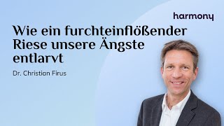 Wie ein furchteinflößender Riese unsere Ängste entlarvt  harmony  Dr Christian Firus [upl. by Ahel]