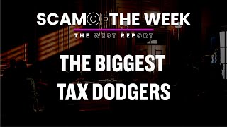 Biggest Tax Dodgers  Scam of the Week [upl. by Rosenstein]