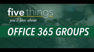 Five Reasons Youll Love Office 365 Groups [upl. by Asiruam174]