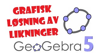 63 GeoGebra 5 Grafisk løsning av likninger [upl. by Herc]