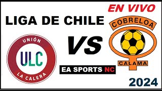 🔴Union La Calera vs Cobreloa en vivo  Liga de Primera Chile [upl. by Nyleuqaj]