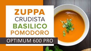 Zuppa Crudista Basilico Pomodoro con Il miglior estrattore Optimum 600 PRO [upl. by Htennek616]