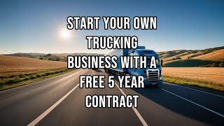 Start Your Own Trucking Business With A Free 5 Year Contract [upl. by Ardeen701]