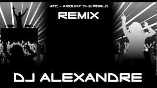 Dj Alexandre  ATC Around the world Remix [upl. by Zarla]