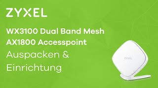 Zyxel WX3100T0 Dual Band Wireless Mesh AX1800 Accesspoint  Auspacken amp Einrichtung [upl. by Peck383]