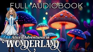 Alice in Wonderland The Full Audiobook With Calming Sounds [upl. by Pitts]