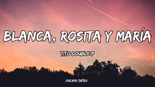 Tito Double P  Blanca Rosita y María LETRA🎵 [upl. by Clary]