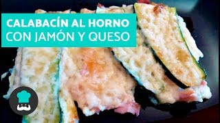 Calabacín al horno con queso y jamón  Receta de calabacín gratinado al horno [upl. by Judas544]