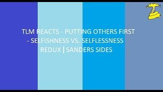 TLM REACTS Putting Others first  selfishness vs selflessness redux ¦ Sanders Sides [upl. by Ahseiat]