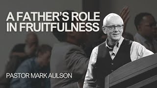 Mens Discipleship  “A Father’s Role In Fruitfulness”  Pastor Mark Aulson From Tempe AZ  91624 [upl. by Marje189]