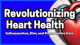 Revolutionizing Heart Health Inflammation Diet and Preventative Care [upl. by Hamann]