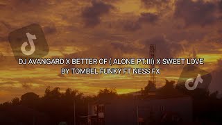 DJ AVANGARD X BETTER OF ALONE PTIII X SWEET LOVE BY TOMBLE FUNKY FT NESS FX VIRAL TIK TOK [upl. by Baptist969]