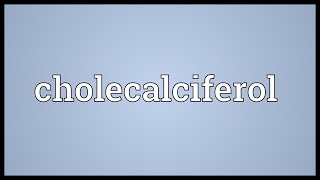 Cholecalciferol Meaning [upl. by Oiciruam]