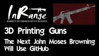 3D Printed Guns The Next John Moses Browning will use GitHub [upl. by Hibbert]