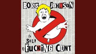 Boris Johnson is STILL a Fucking Cunt Petrol Bastard Remix Edit [upl. by Carolynn236]