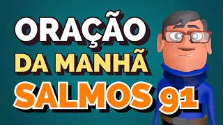 ORAÇÃO DA MANHÃ  SALMOS 91 [upl. by Dor13]