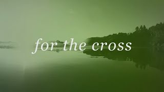 For The Cross Official Lyric Video  Brian amp Jenn Johnson  Tides [upl. by Mckay]