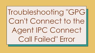 Troubleshooting quotGPG Cant Connect to the Agent IPC Connect Call Failedquot Error [upl. by Saba759]