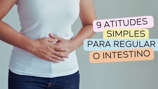 9 Atitudes Simples para Regular o Intestino de forma Natural [upl. by Lertnahs131]