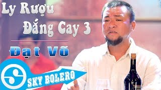 Giọng ca CỰC MẶN  Ly Rượu Đắng Cay 3  Đời Là Cõi Tạm  ĐẠT VÕ Sáng Tác KIM VŨ [upl. by Odelia637]