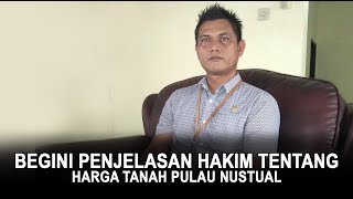 Begini Penjelasan Hakim Tentang Harga Tanah Pulau Nustual [upl. by Parke]