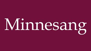 How to Pronounce Minnesang Minnesong Correctly in German [upl. by Aleac]