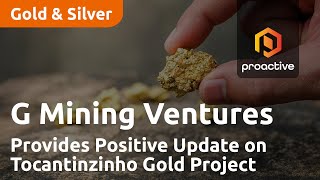 G Mining Ventures Corp Provides Positive Update on Tocantinzinho Gold Project [upl. by Galasyn]