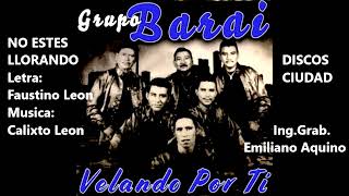 Grupo Barai  No Estes Llorando  Velando Por Ti  Album [upl. by Arres]