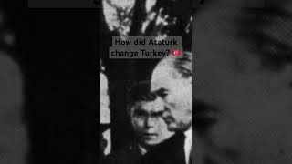 How Ataturk changed the Turkey 🇹🇷 [upl. by Lleddaw]