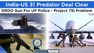 Defence Updates 2484  Predator Weapon Deal UP Police DRDO Gun USIndia Torpedo Deal Project 75i [upl. by Retep]