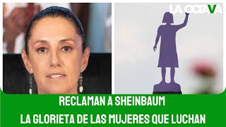 MANIFESTANTES RECLAMAN a SHEINBAUM y AUTORIDADES la GLORIETA de las MUJERES QUE LUCHAN [upl. by Elie]