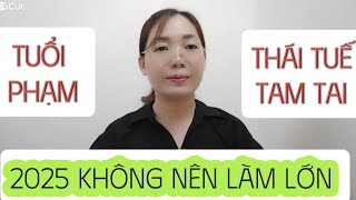 tuổi Nào Phạm Thái Tuế amp Tam Tai Năm 2025 Nên Duy trì Việc Cũ không Nên Làm Việc Lớn [upl. by Nagrom]