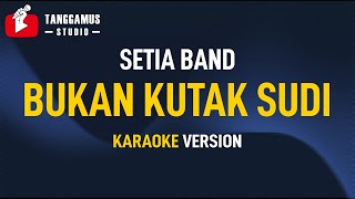 Setia Band  Bukan Kutak Sudi Karaoke [upl. by Otaner]