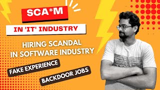 SCAMS in IT Industry  Hiring Scandal in Software Industry  Backdoor Jobs  Fake Experience [upl. by Divad]