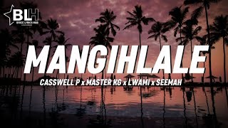 Mangihlale Naye Lyrics  Casswell P x Master KG x Lwami x Seemah [upl. by Alliw447]