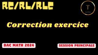 RC RLRLC correction exercice bac Math 2024 session principale [upl. by Veljkov]