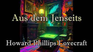 Aus dem Jenseits  Howard Phillips Lovecraft  028  Hörbuch deutsch [upl. by Assiroc864]