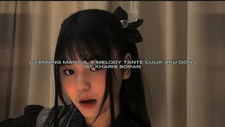 DJ EMANG EMANG MANTUL X MELODY TANTE CULIK AKU DONG BY KHARIS SOPAN VIRAL FYP TIKTOK MENGKANEE [upl. by Declan]