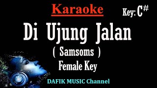 Diujung Jalan Karaoke Samsons Nada Wanita Cewek Female key C [upl. by Lissie]