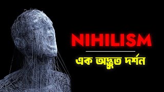 নিহিলিজম  এক অদ্ভুত দর্শন  Nihilism Explained In Bangla [upl. by Solorac257]