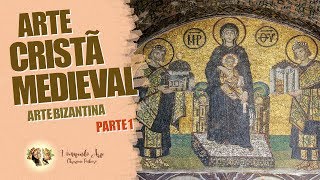 HISTÓRIA DA ARTE  ARTE CRISTÃ MEDIEVAL  ARTE BIZANTINA PARTE 1 [upl. by Inahs881]