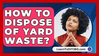 How to Dispose of Yard Waste  LearnToDIY360com [upl. by Adler141]