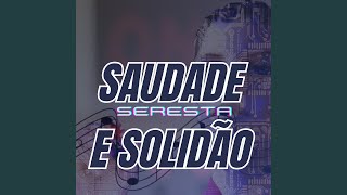 Saudade e Solidão  Seresta [upl. by Ayihsa]