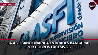 La ASFI sancionará a entidades por cobros excesivos [upl. by Nilrev621]