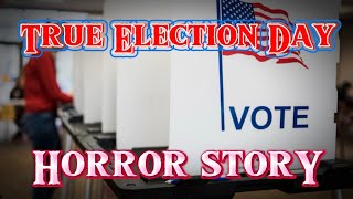 TRUE Election Day Horror Story  TRUE Creepy Story [upl. by Durwin]