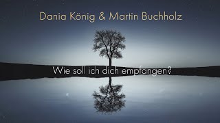 Wie soll ich dich empfangen  Dania König amp Martin Buchholz Lyric Video [upl. by Adnahsor382]