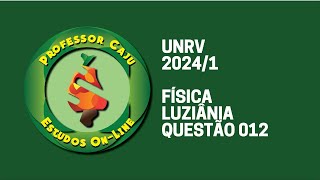 UNIRV 20241  FÍSICA  LUZIÂNIA  QUESTÃO 012 [upl. by Pascale917]