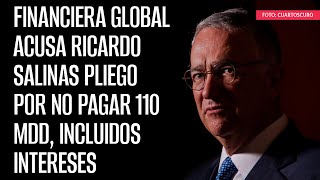 Financiera global acusa Ricardo Salinas Pliego por no pagar 110 mdd incluidos intereses [upl. by Oahc]